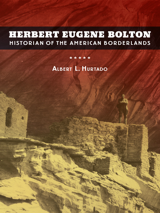 Title details for Herbert Eugene Bolton by Albert L. Hurtado - Available